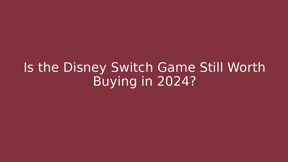 Is the Disney Switch Game Still Worth Buying in 2024? - Critter Realm