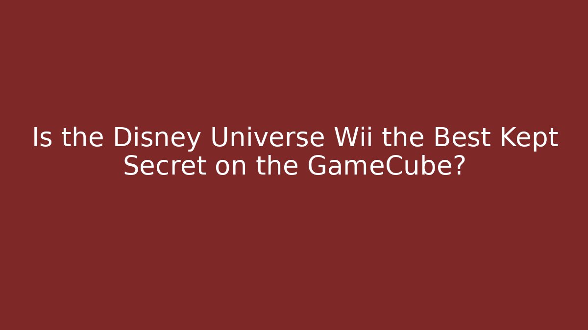 Is the Disney Universe Wii the Best Kept Secret on the GameCube?