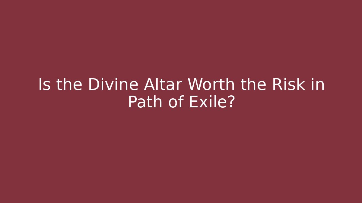 Is the Divine Altar Worth the Risk in Path of Exile? - Critter Realm