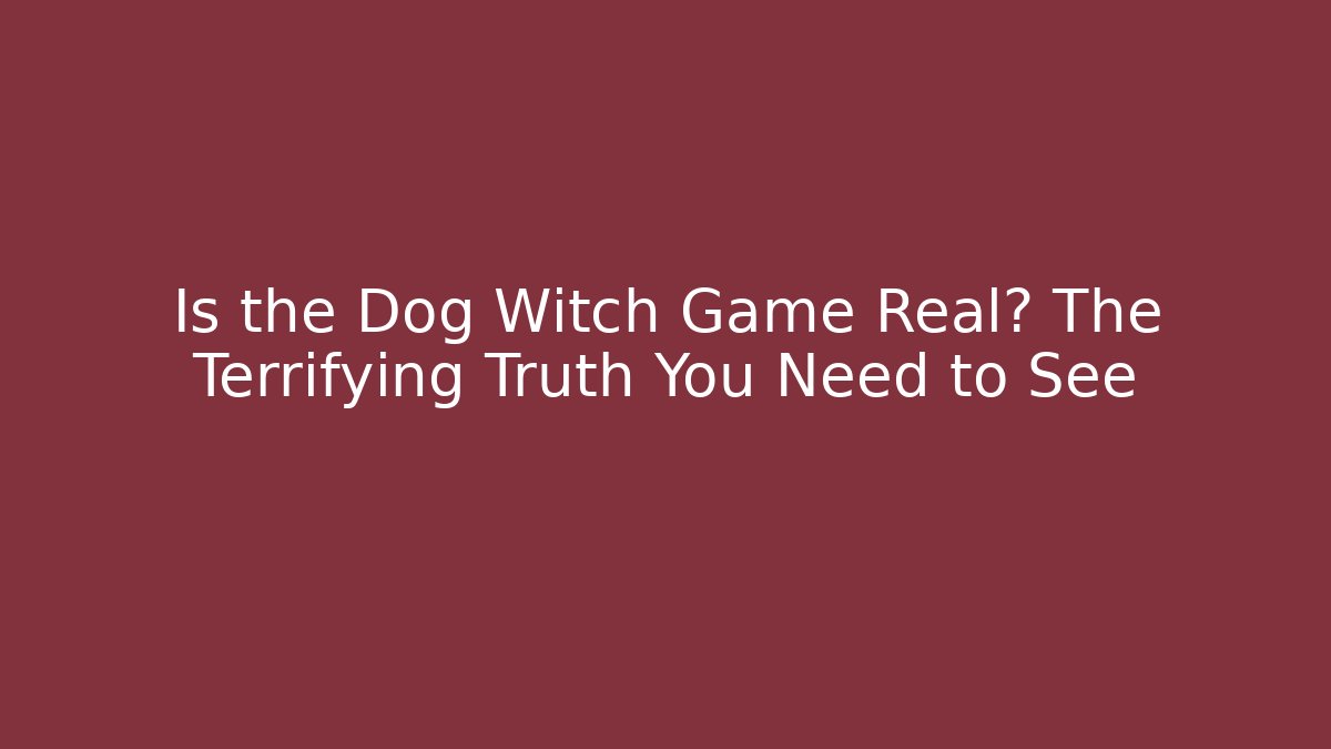 Is the Dog Witch Game Real? The Terrifying Truth You Need to See