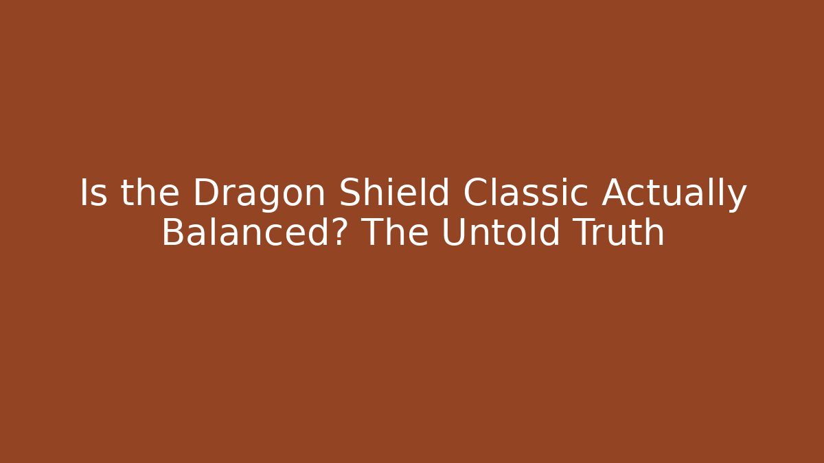 Is the Dragon Shield Classic Actually Balanced? The Untold Truth