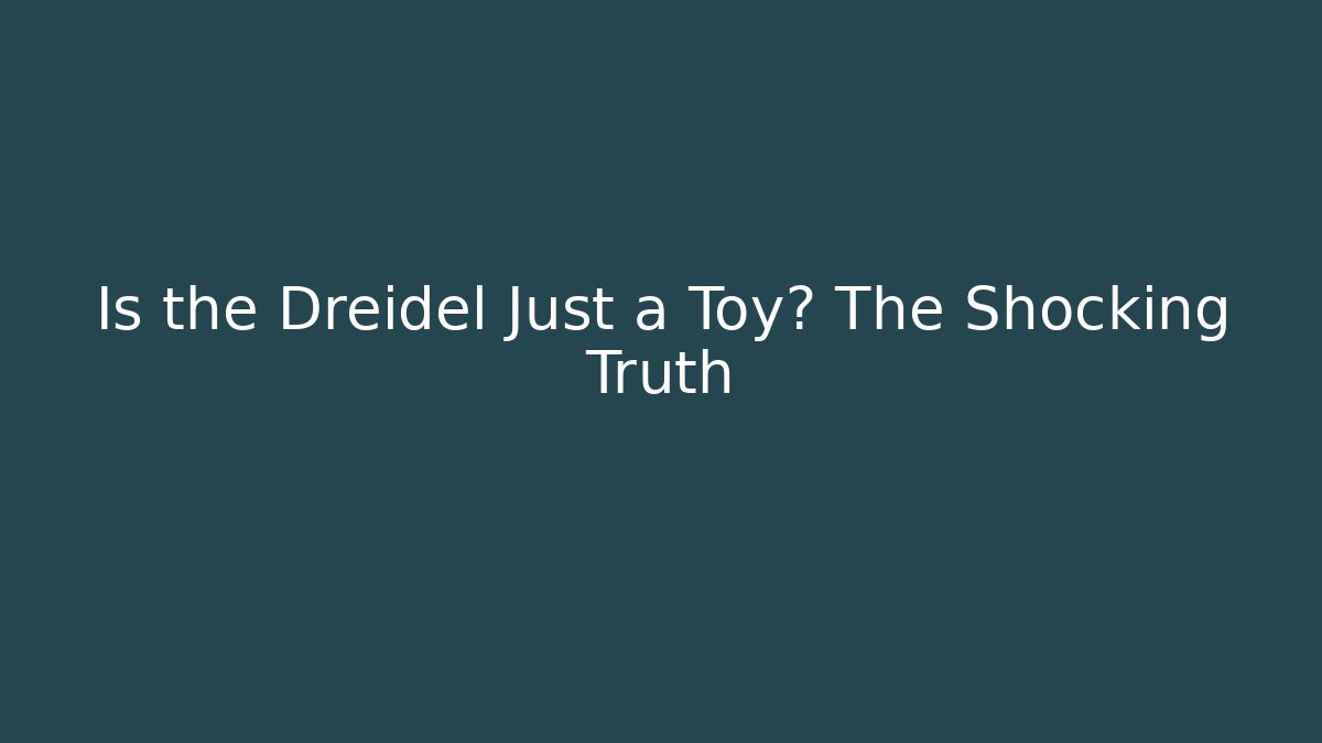 Is the Dreidel Just a Toy? The Shocking Truth