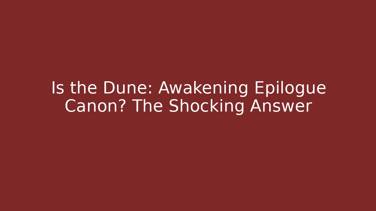 Is the Dune: Awakening Epilogue Canon? The Shocking Answer