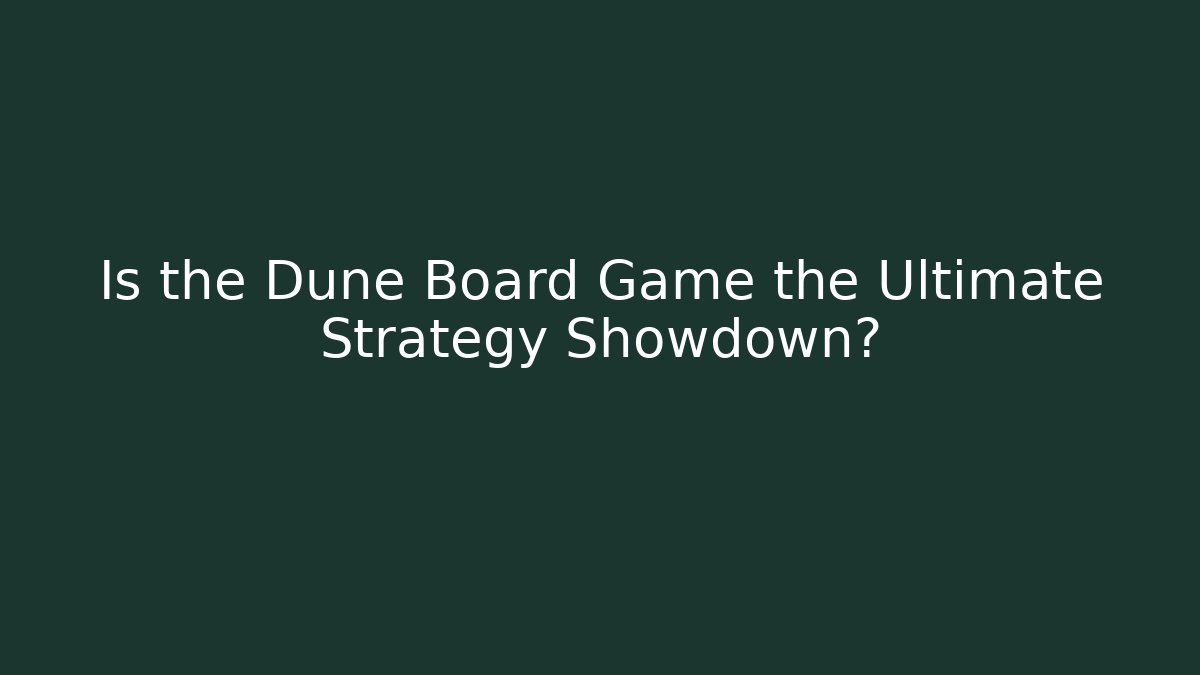 Is the Dune Board Game the Ultimate Strategy Showdown? - Critter Realm