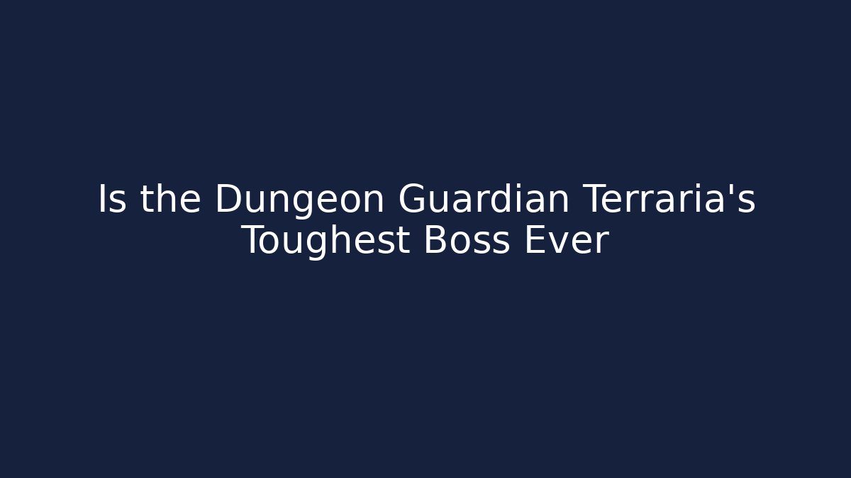 Is the Dungeon Guardian Terraria's Toughest Boss Ever