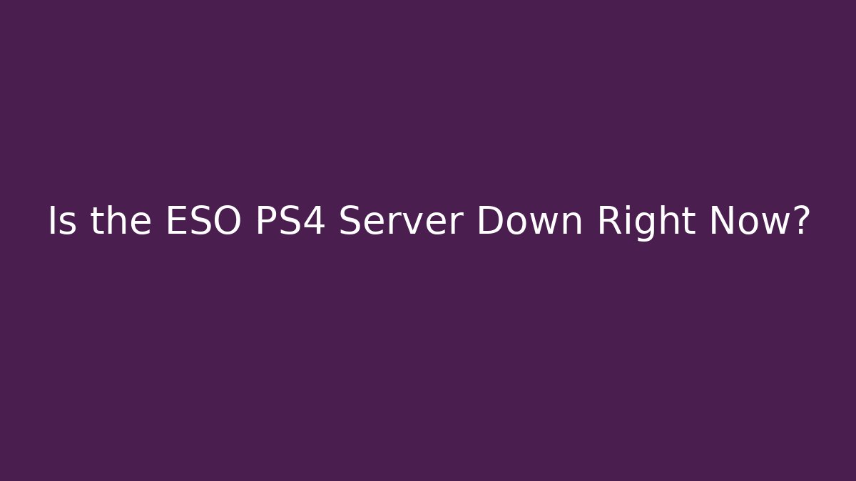 Is the ESO PS4 Server Down Right Now?