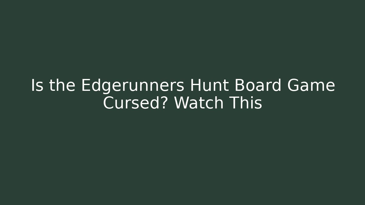 Is the Edgerunners Hunt Board Game Cursed? Watch This