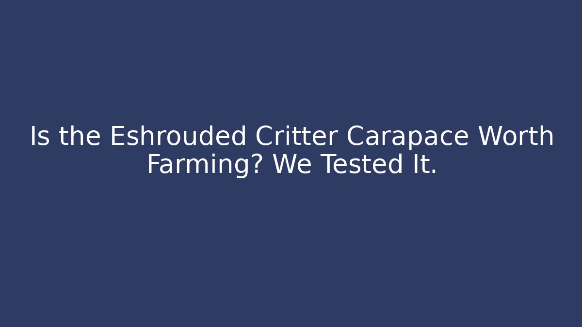Is the Eshrouded Critter Carapace Worth Farming? We Tested It.