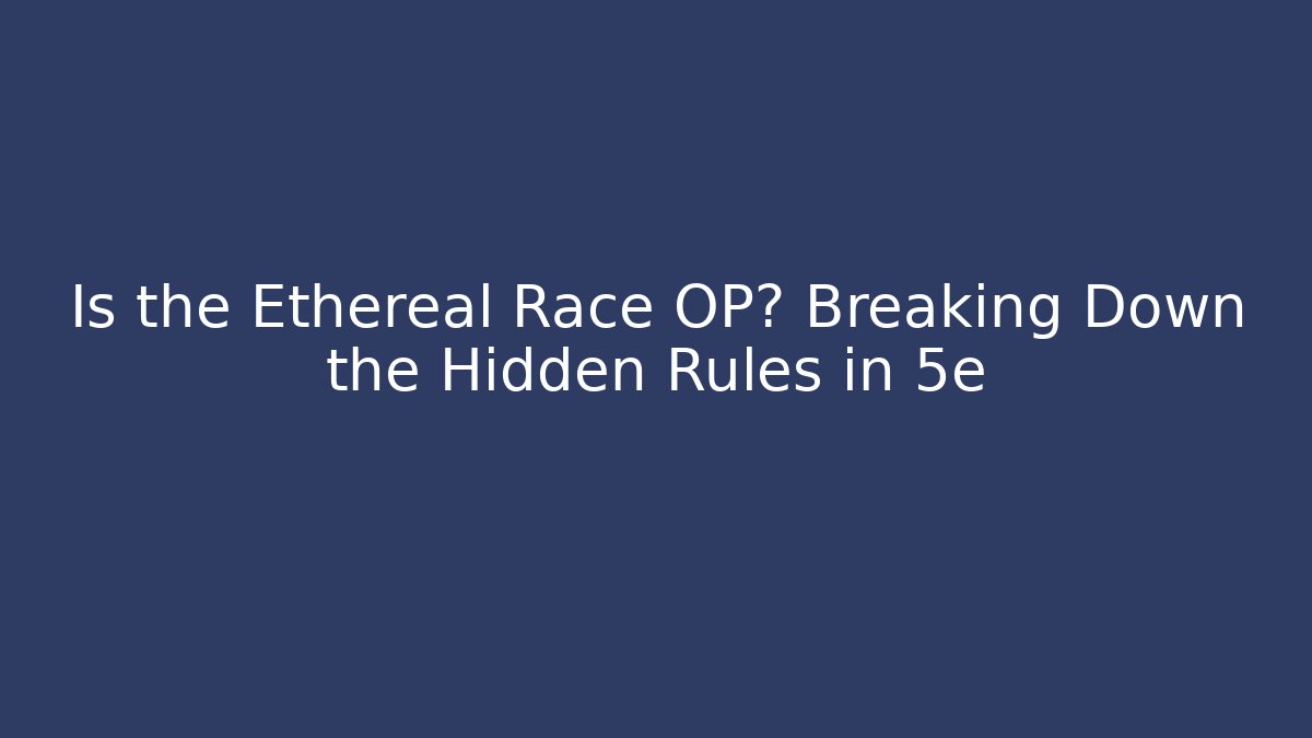 Is the Ethereal Race OP? Breaking Down the Hidden Rules in 5e - Critter Realm