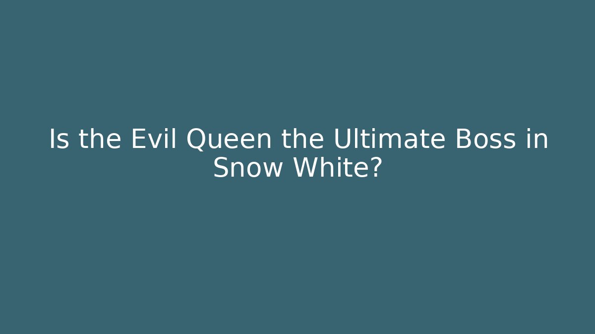 Is the Evil Queen the Ultimate Boss in Snow White?