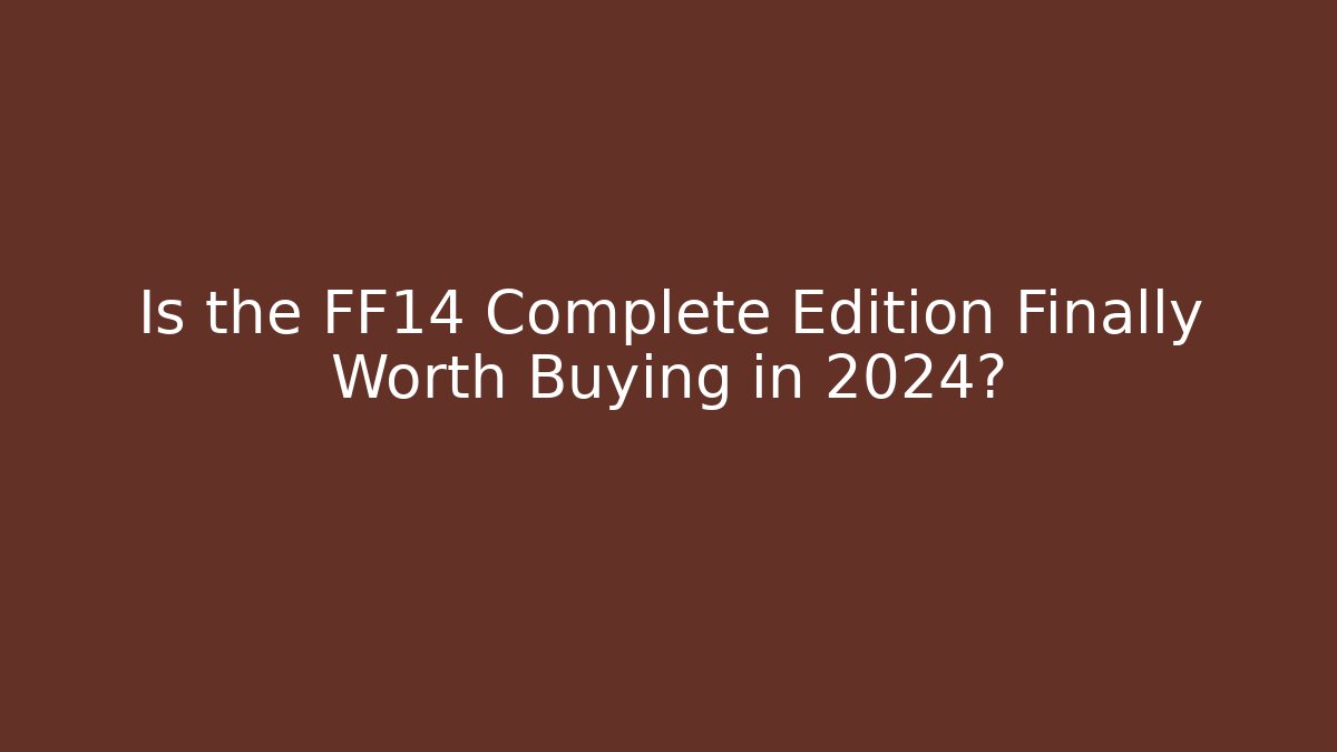 Is the FF14 Complete Edition Finally Worth Buying in 2024?