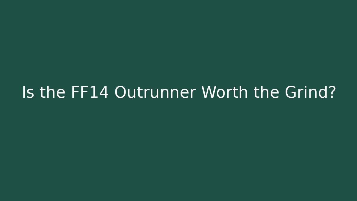 Is the FF14 Outrunner Worth the Grind?