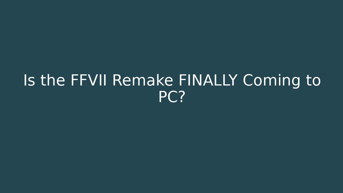 Is the FFVII Remake FINALLY Coming to PC? - Critter Realm