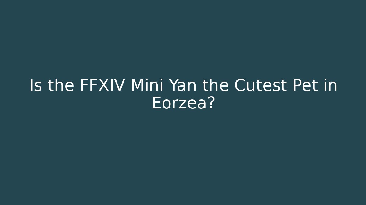 Is the FFXIV Mini Yan the Cutest Pet in Eorzea?