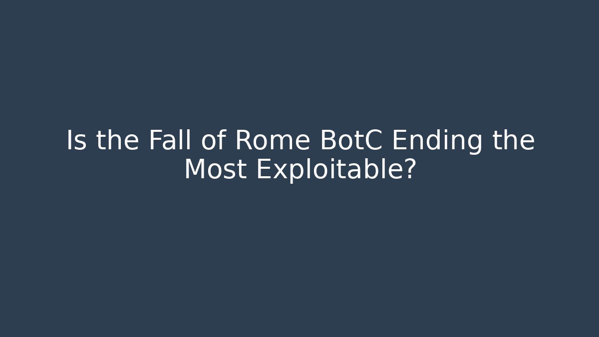 Is the Fall of Rome BotC Ending the Most Exploitable? - Critter Realm