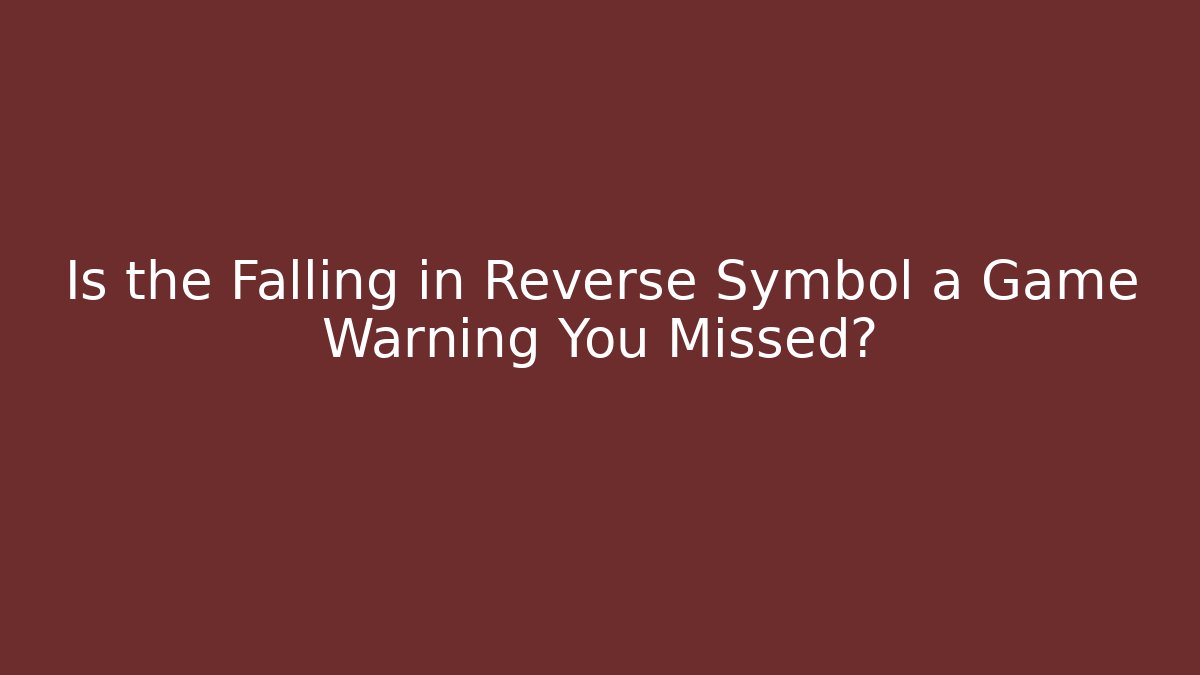Is the Falling in Reverse Symbol a Game Warning You Missed?