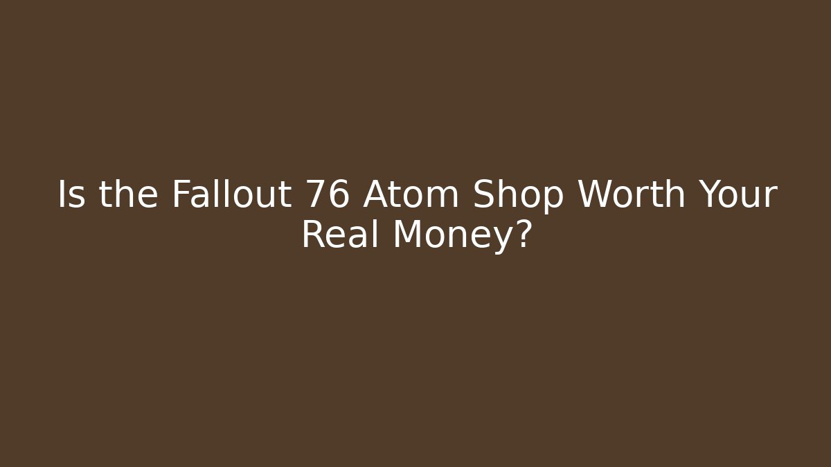 Is the Fallout 76 Atom Shop Worth Your Real Money?