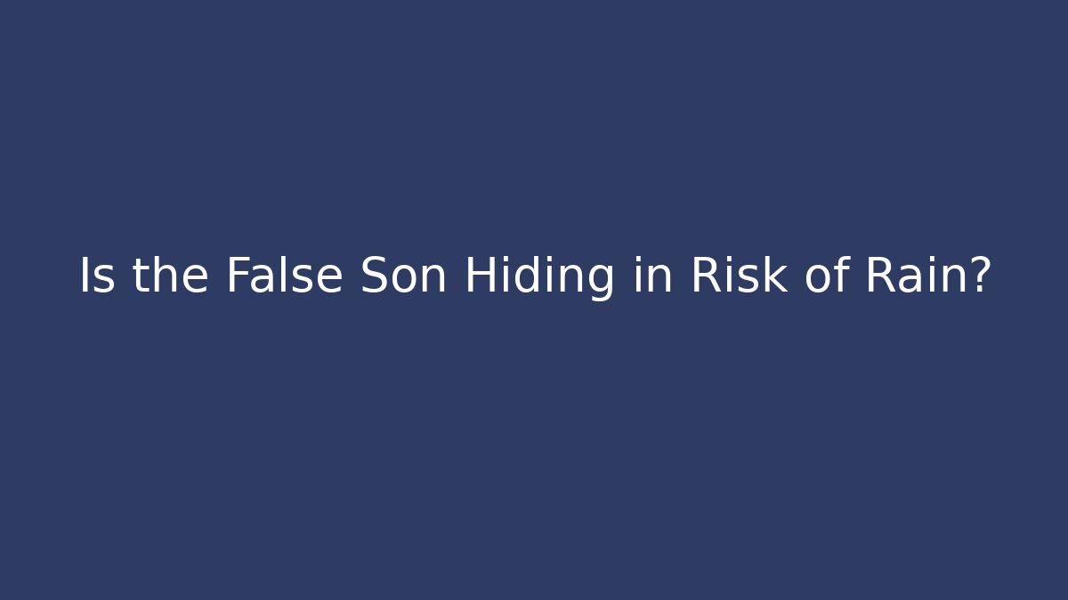 Is the False Son Hiding in Risk of Rain? - Critter Realm