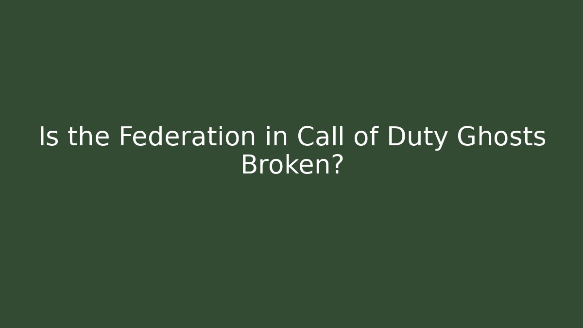 Is the Federation in Call of Duty Ghosts Broken?
