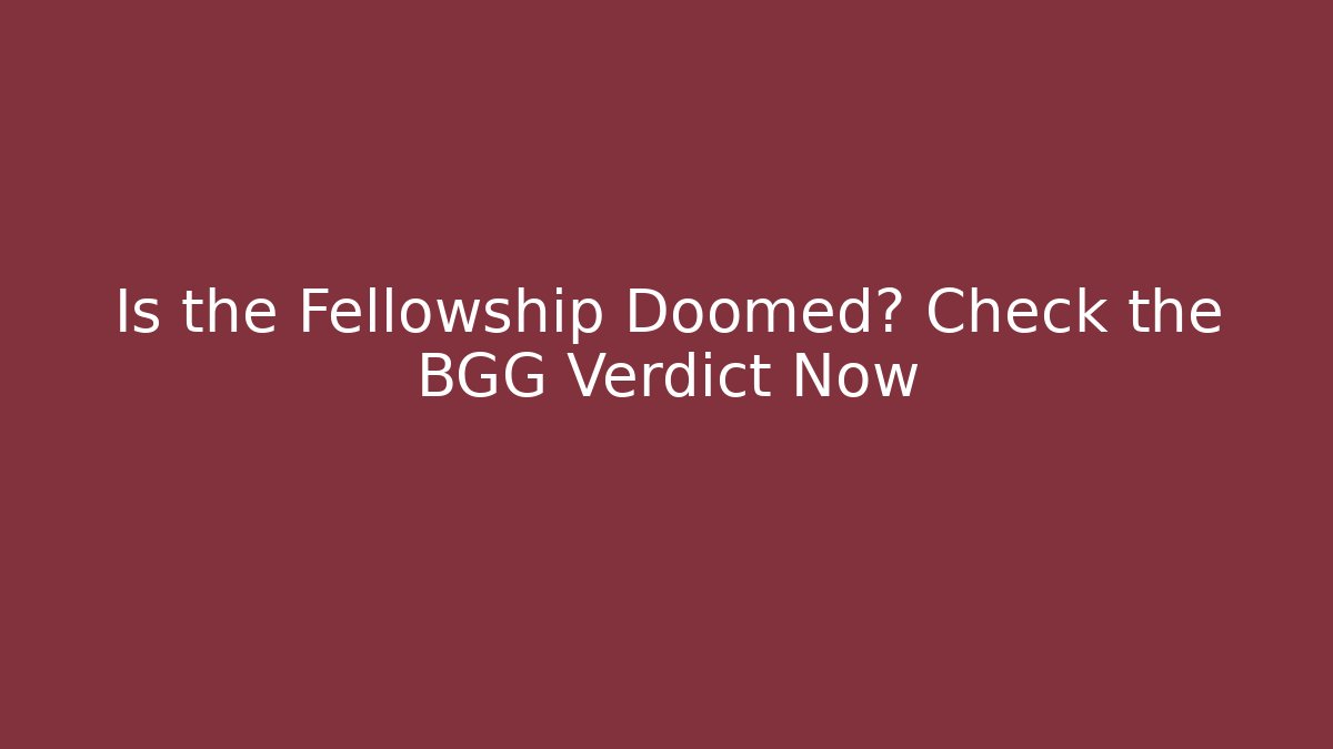 Is the Fellowship Doomed? Check the BGG Verdict Now