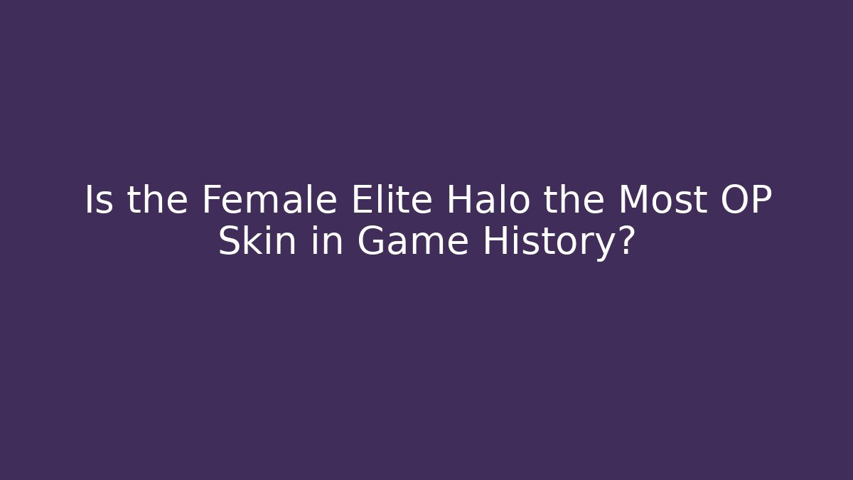 Is the Female Elite Halo the Most OP Skin in Game History?