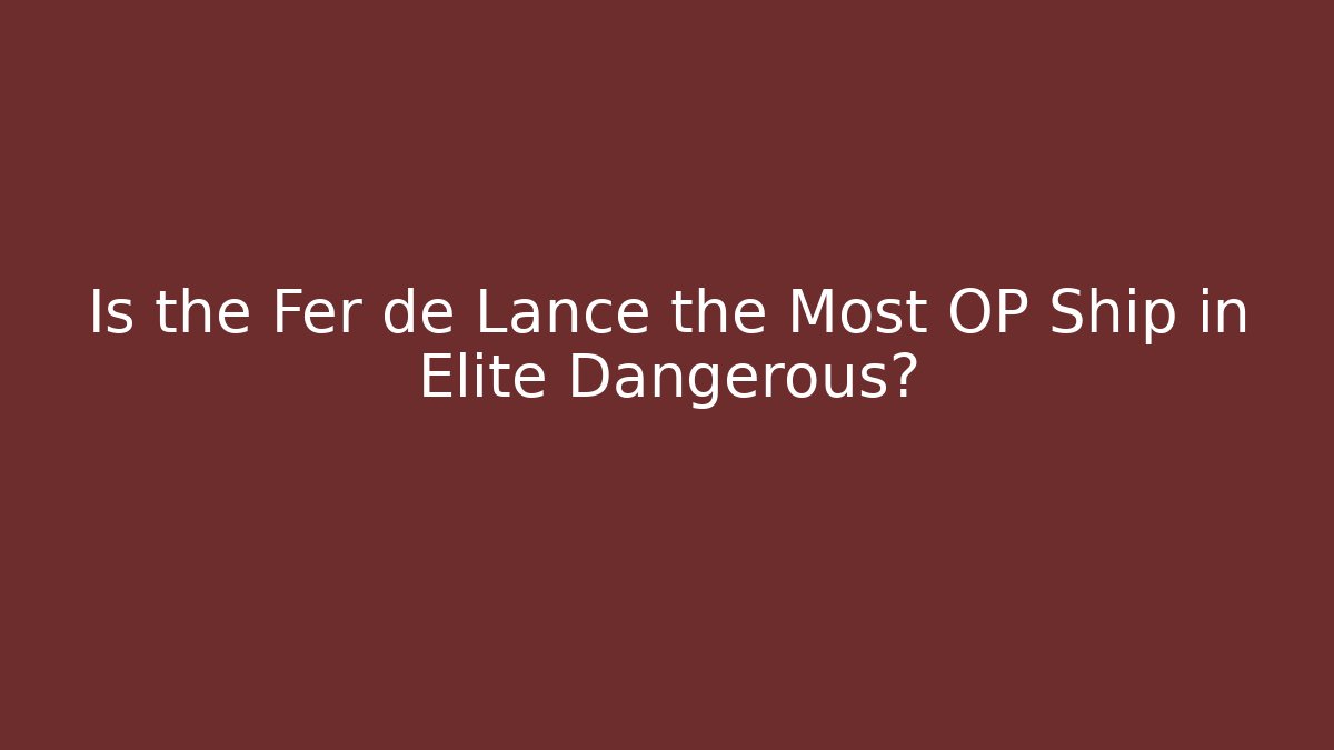 Is the Fer de Lance the Most OP Ship in Elite Dangerous?