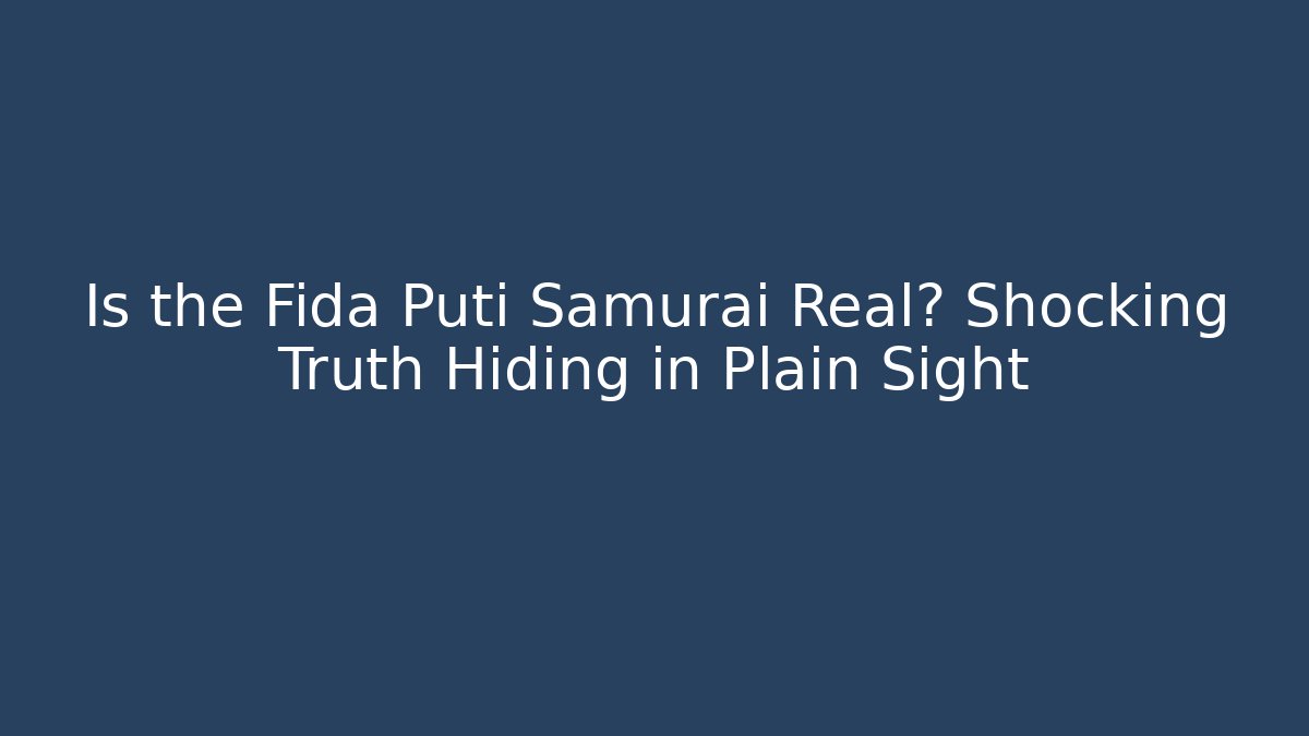 Is the Fida Puti Samurai Real? Shocking Truth Hiding in Plain Sight