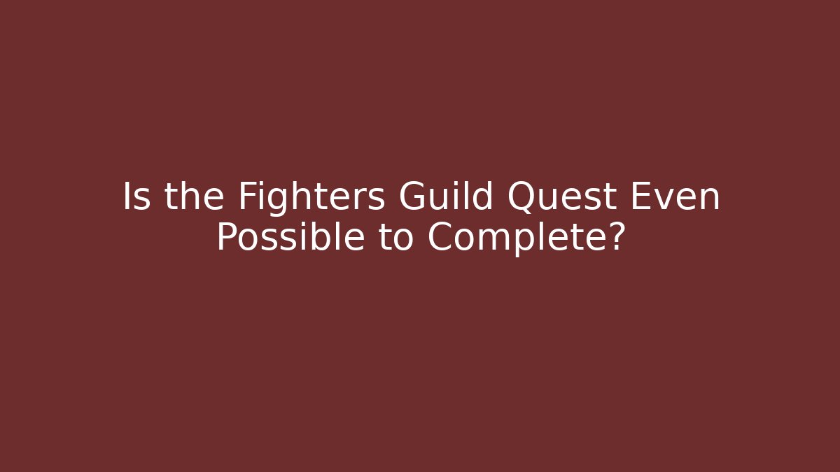 Is the Fighters Guild Quest Even Possible to Complete? - Critter Realm