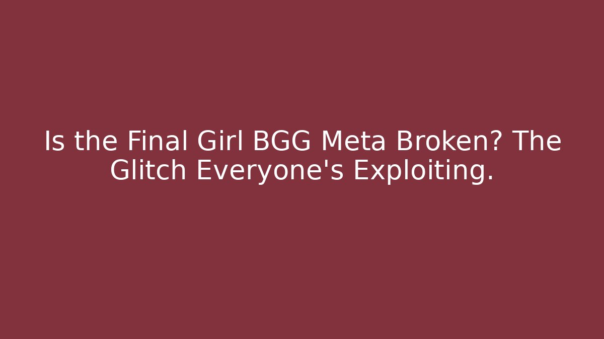 Is the Final Girl BGG Meta Broken? The Glitch Everyone's Exploiting. - Critter Realm