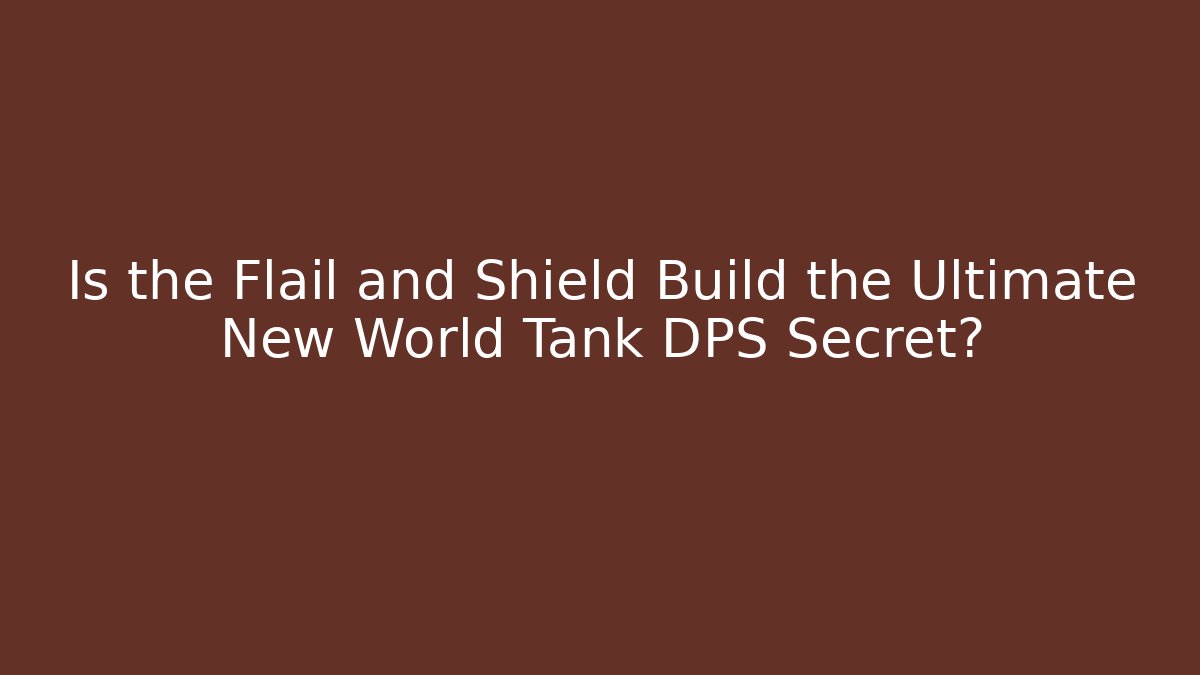 Is the Flail and Shield Build the Ultimate New World Tank DPS Secret?