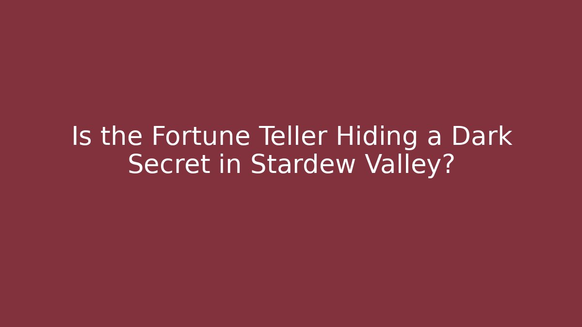 Is the Fortune Teller Hiding a Dark Secret in Stardew Valley?