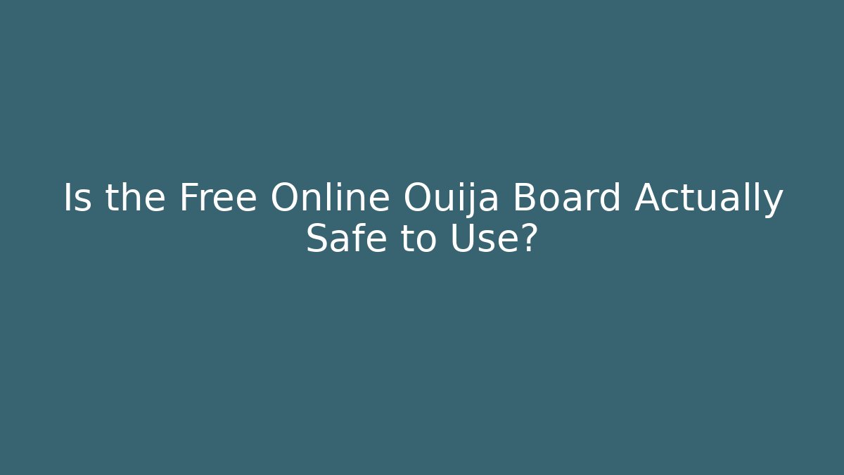 Is the Free Online Ouija Board Actually Safe to Use?