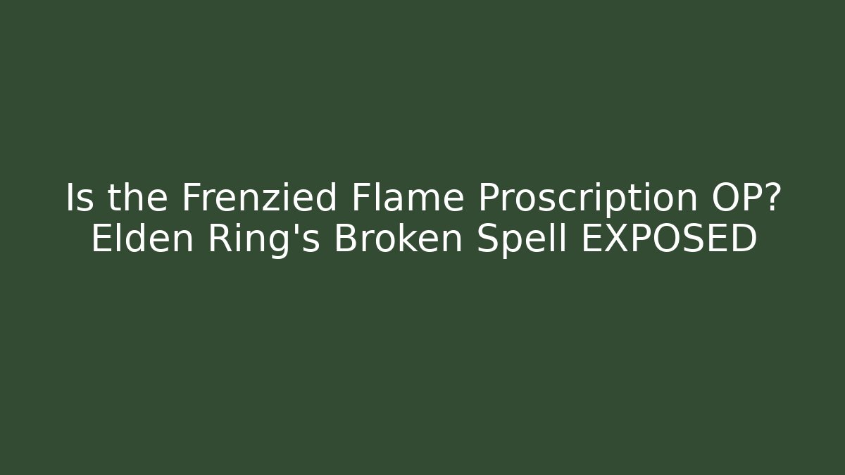 Is the Frenzied Flame Proscription OP? Elden Ring's Broken Spell EXPOSED