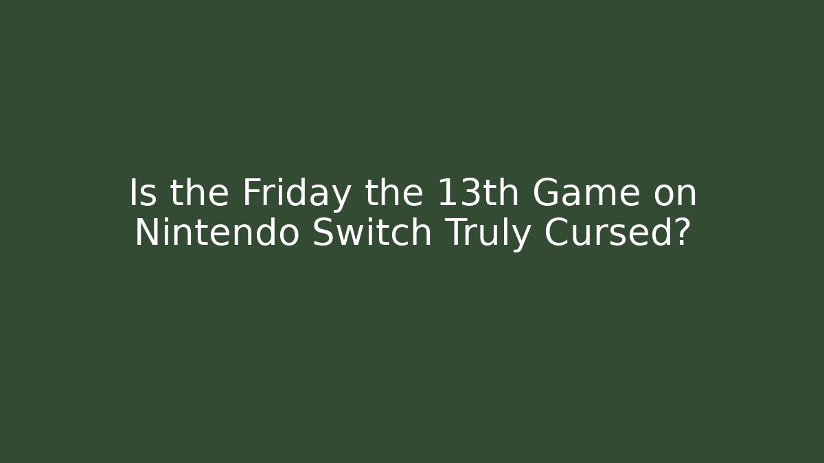 Is the Friday the 13th Game on Nintendo Switch Truly Cursed?