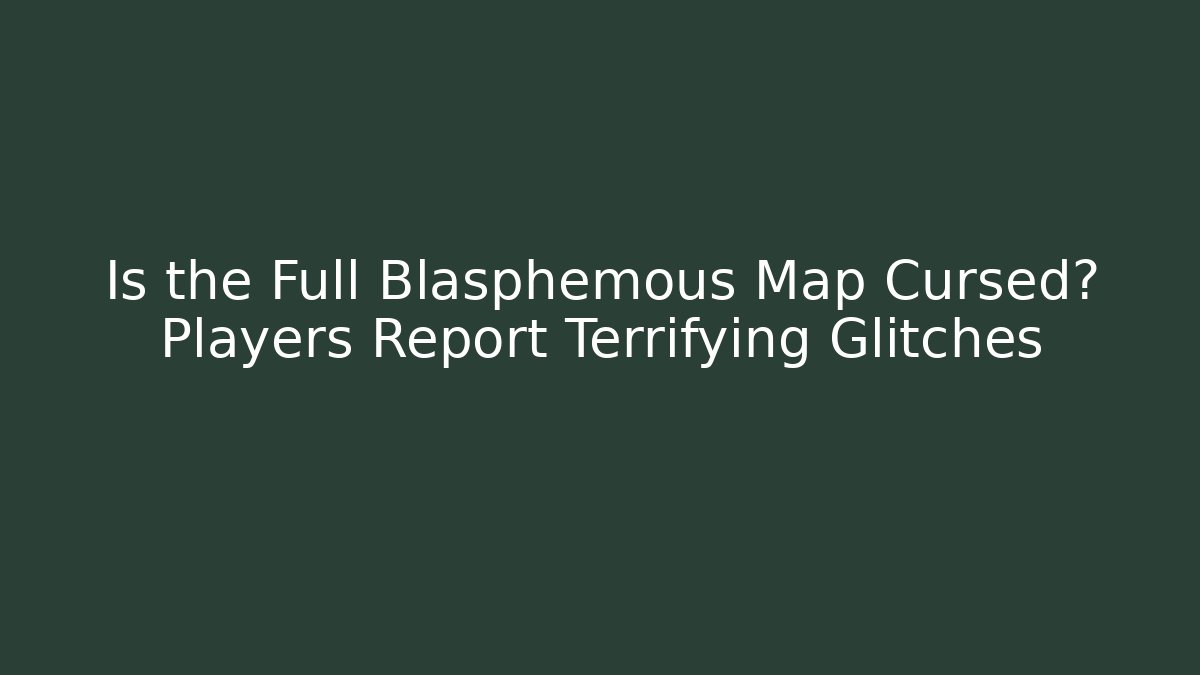 Is the Full Blasphemous Map Cursed? Players Report Terrifying Glitches