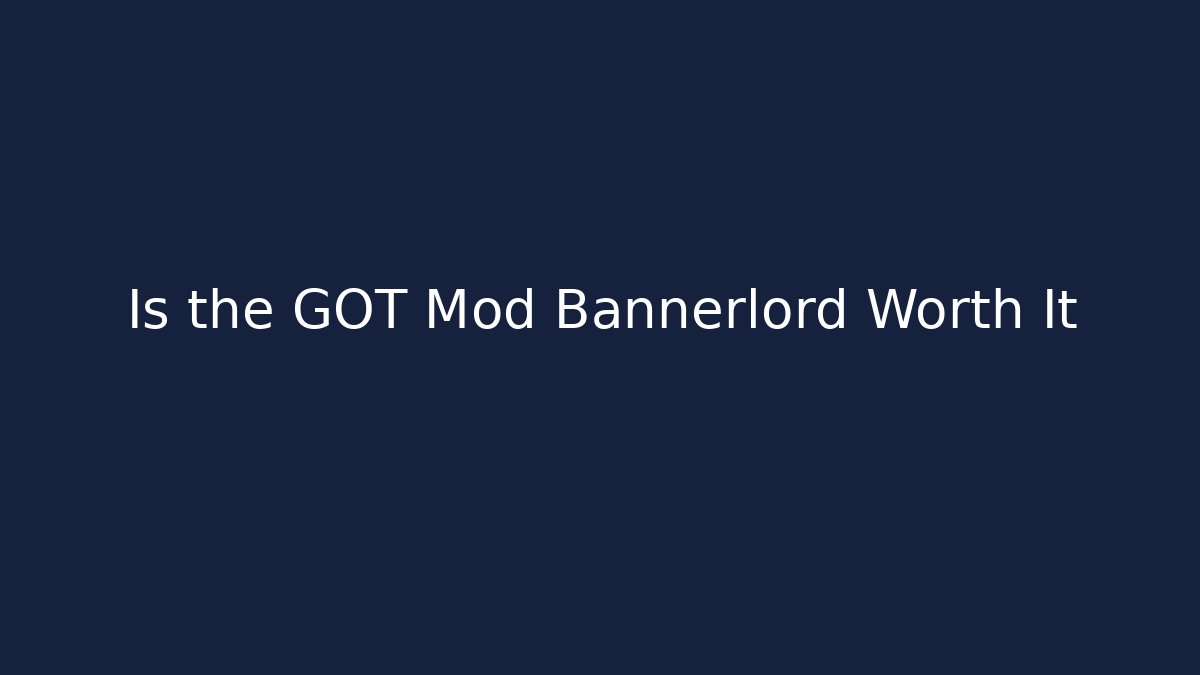 Is the GOT Mod Bannerlord Worth It - Critter Realm