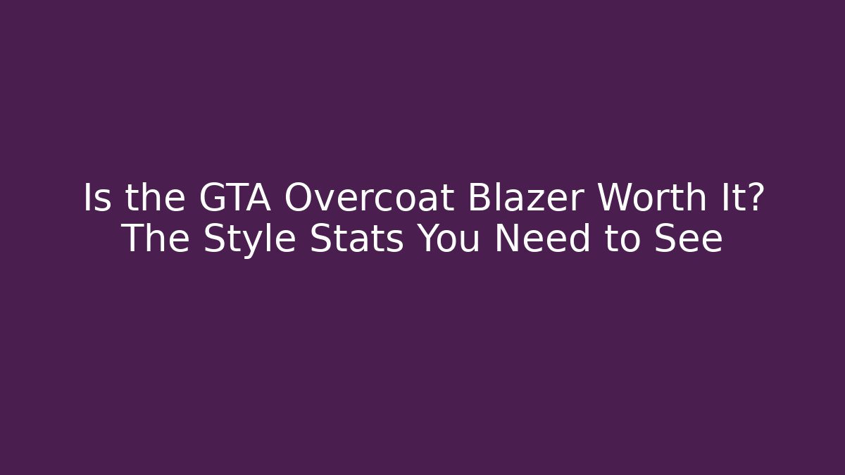 Is the GTA Overcoat Blazer Worth It? The Style Stats You Need to See