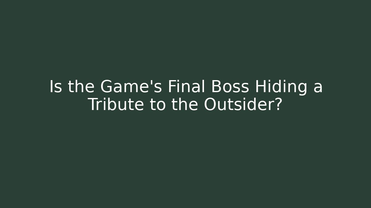 Is the Game’s Final Boss Hiding a Tribute to the Outsider?