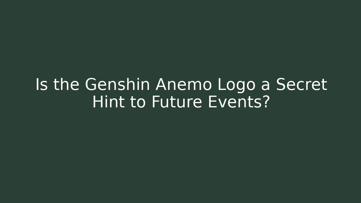 Is the Genshin Anemo Logo a Secret Hint to Future Events?