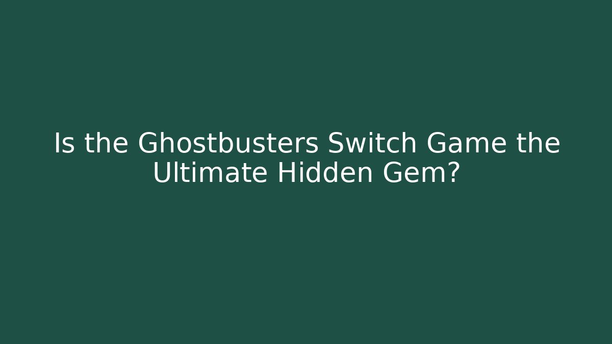 Is the Ghostbusters Switch Game the Ultimate Hidden Gem? - Critter Realm