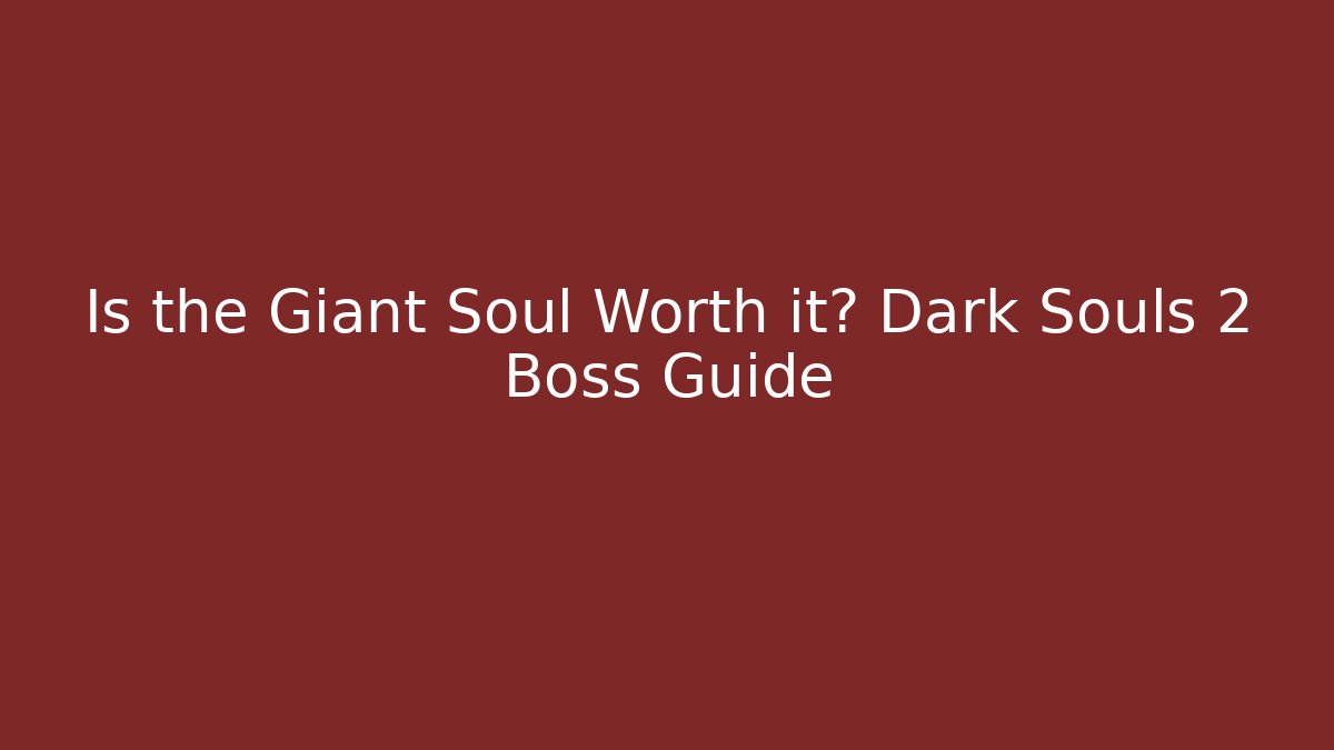 Is the Giant Soul Worth it? Dark Souls 2 Boss Guide - Critter Realm