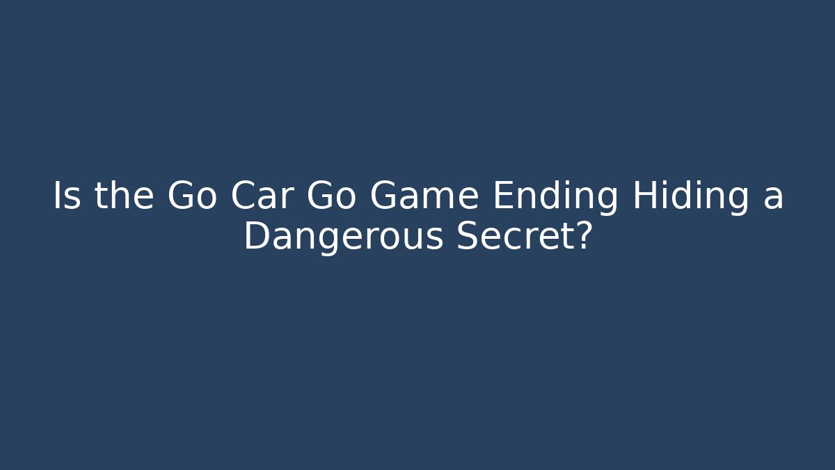 Is the Go Car Go Game Ending Hiding a Dangerous Secret? - Critter Realm