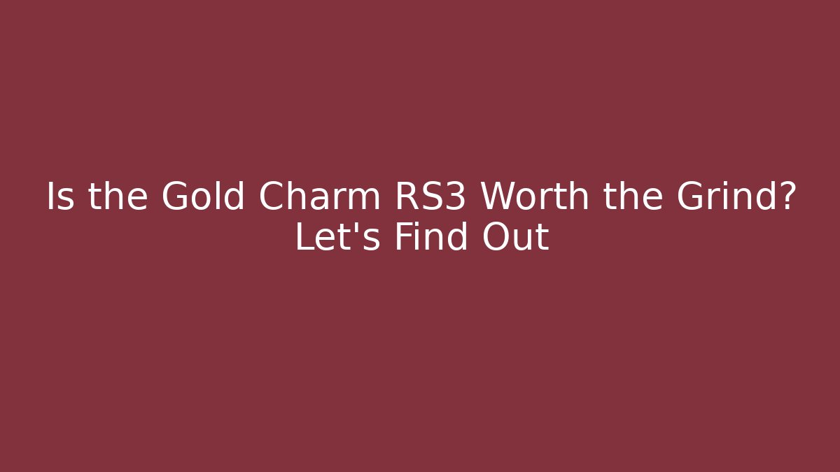 Is the Gold Charm RS3 Worth the Grind? Let's Find Out