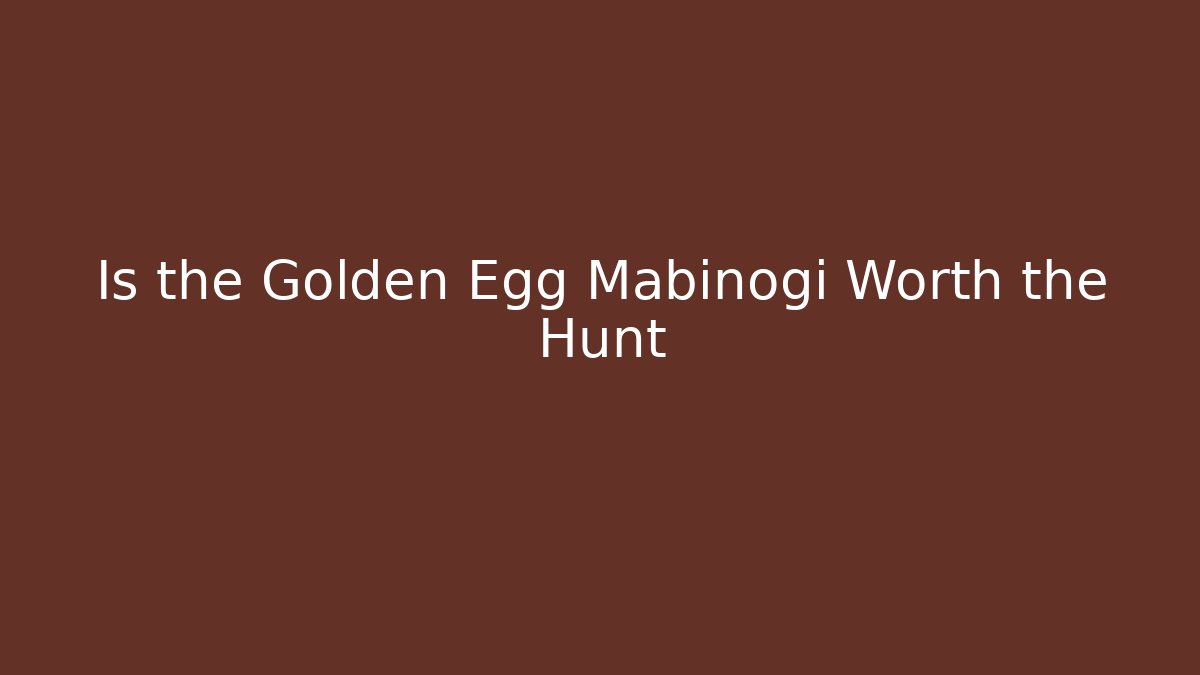 Is the Golden Egg Mabinogi Worth the Hunt