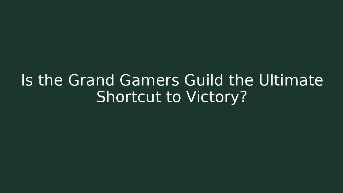 Is the Grand Gamers Guild the Ultimate Shortcut to Victory?