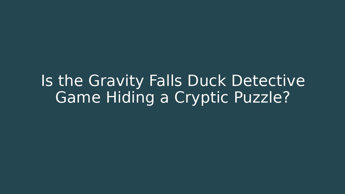 Is the Gravity Falls Duck Detective Game Hiding a Cryptic Puzzle?