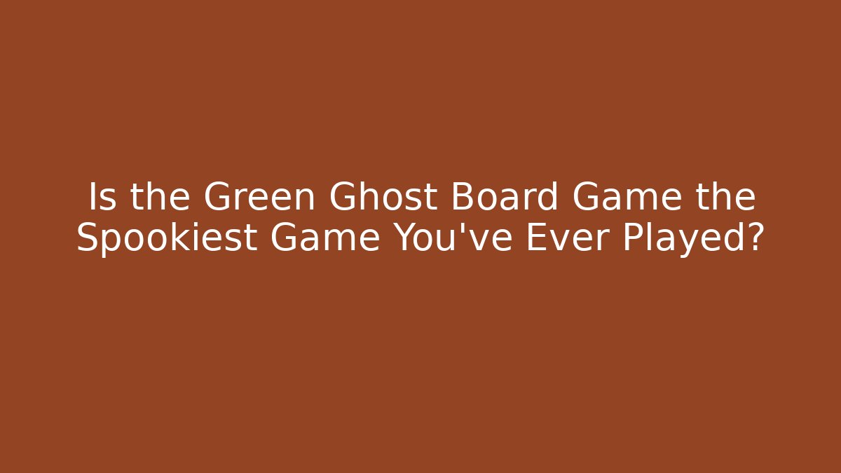Is the Green Ghost Board Game the Spookiest Game You've Ever Played?