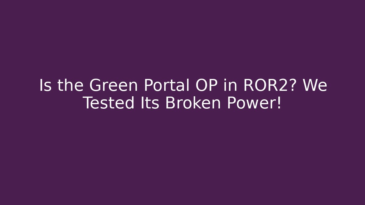 Is the Green Portal OP in ROR2? We Tested Its Broken Power!