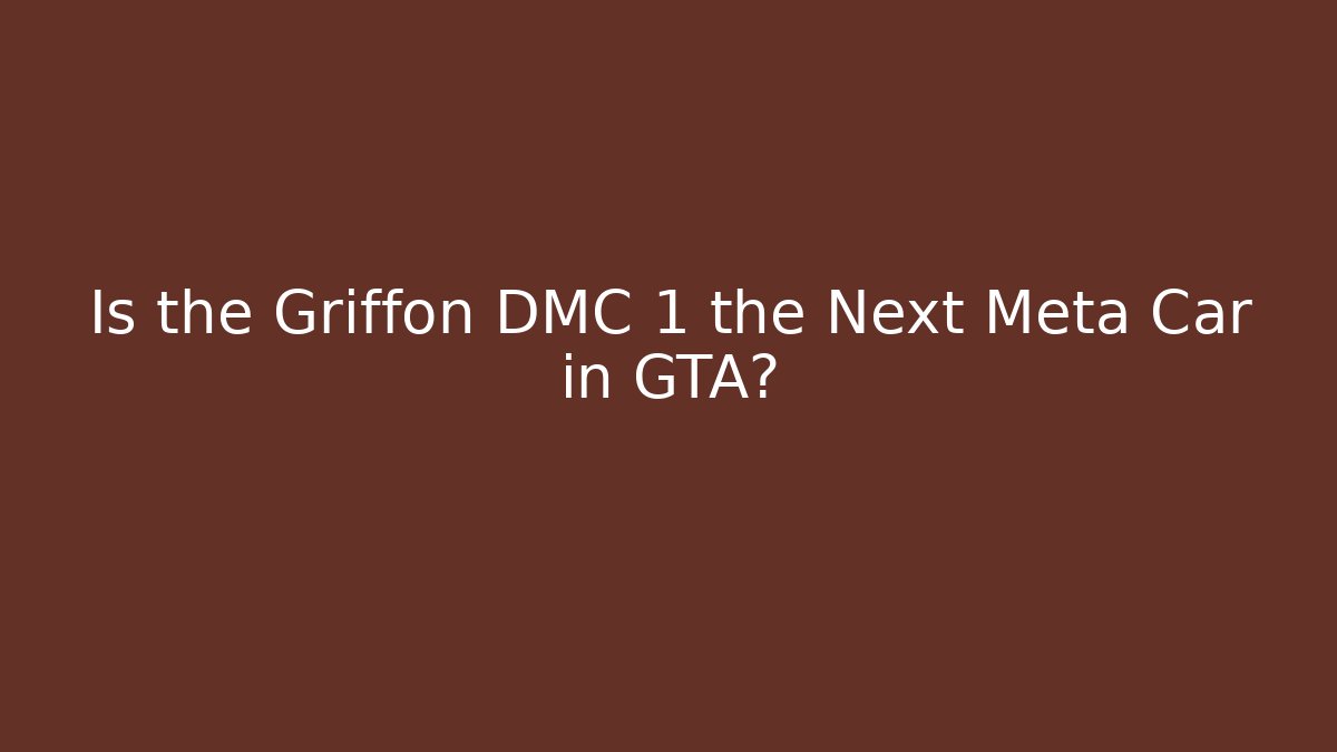 Is the Griffon DMC 1 the Next Meta Car in GTA?