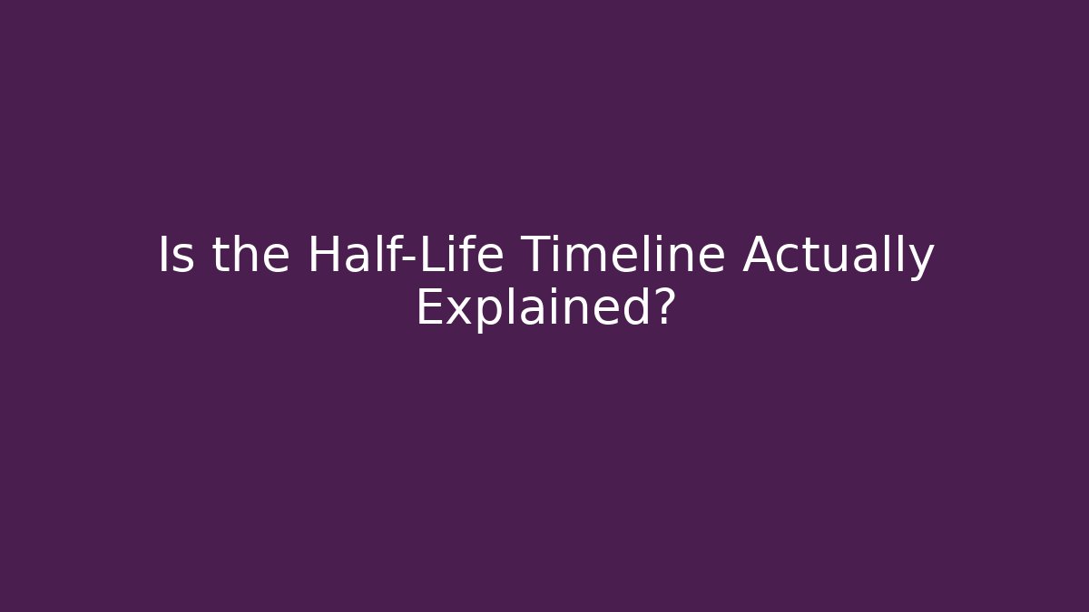 Is the Half-Life Timeline Actually Explained? - Critter Realm